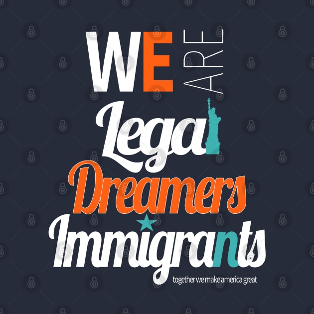 We are legal dreamers immigrants DACA by lisalizarb