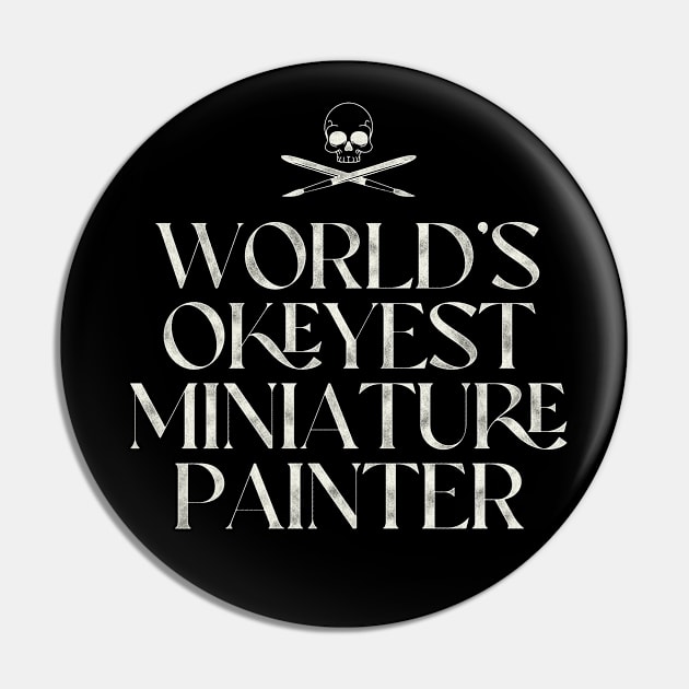 World's Okeyest Miniature Painter Pin by Grimdark Merchant