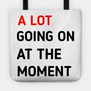 a lot going on at the moment Tote