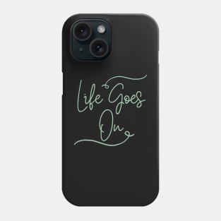 Life goes on Phone Case