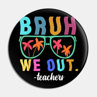 End Of School Year Teacher Summer Bruh We Out Teachers Pin