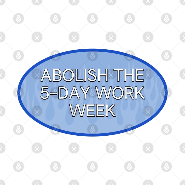 5 Day Work Week - Abolish The 5 Day Work Week by Football from the Left