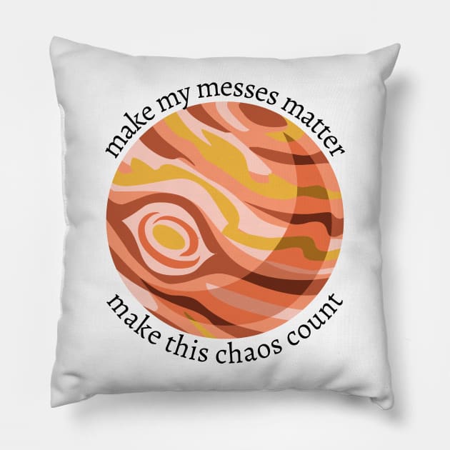 make my messes matter ; make this chaos count Pillow by goblinbabe