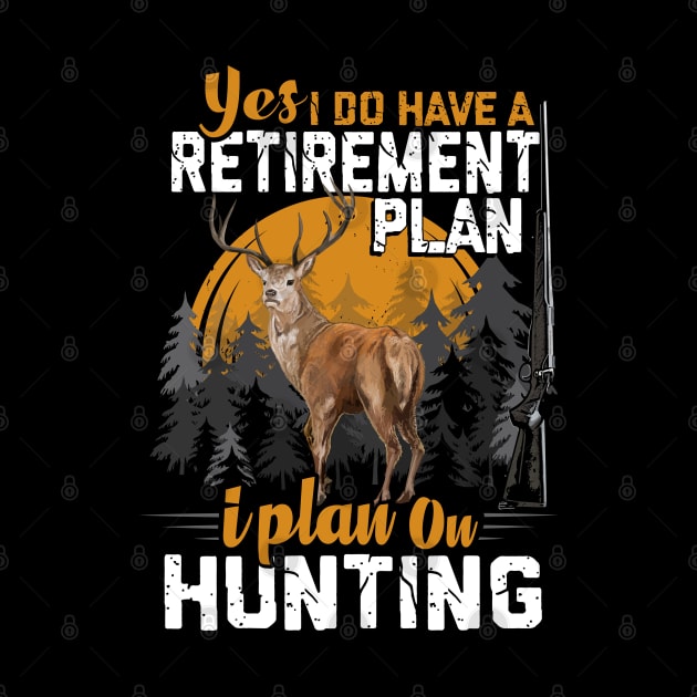 HUNTING RETIREMENT PLAN. by Jandjprints