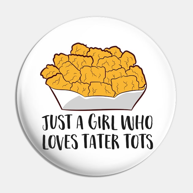 Just a Girl Who Loves Tater Tots Pin by EQDesigns