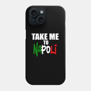 Take Me To Napoli. Phone Case