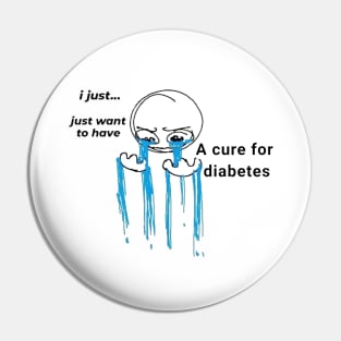 I Just Want A Cure For Diabetes Pin