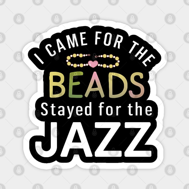 Mardi Gras I Came For The Beads Stayed For Jazz Magnet by NomiCrafts