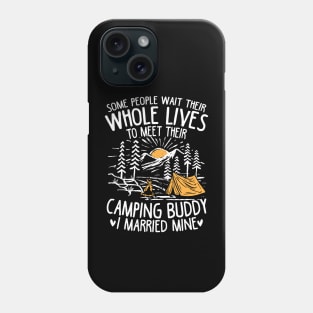 Some People Wait For Their Whole Lives to Meet Their Camping Buddy Phone Case