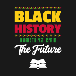 Honoring The Past Inspiring The Future Black History Month T-Shirt