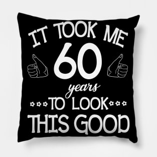 Happy Birthday To Me You Dad Mom Son Daughter Was Born In 1960 It Took Me 60 Years To Look This Good Pillow