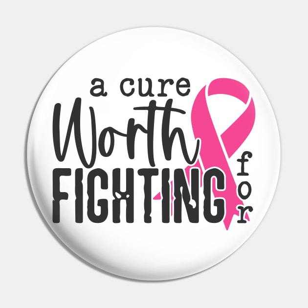 A Cure Worth Fighting For with Pink Ribbon - Breast Cancer Awareness Black Font Pin by Color Me Happy 123