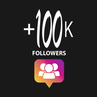 +100k Followers and Likes Instagram For You T-Shirt