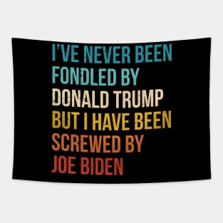 I’ve Never Been Fondled By Donald Trump But I HAVE BEEN Screwed By JOE Biden Tapestry