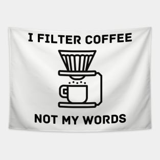 I Filter Coffee Not My Words Tapestry