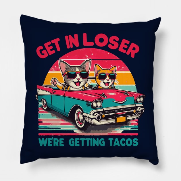 Get In Loser We Are Getting Tacos Pillow by islem.redd