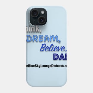 Think, dream, believe and dare Phone Case
