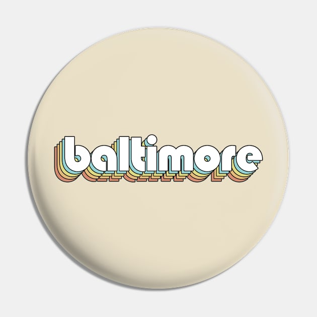 Baltimore - Retro Rainbow Typography Faded Style Pin by Paxnotods