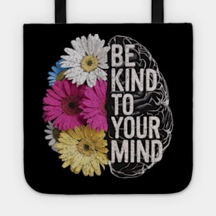 Be Kind To Your Mind Mental Health Awareness Positivity Floral Tote