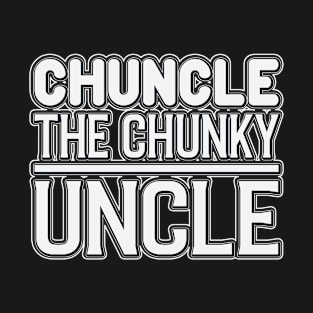 Chuncle The Chunky Uncle T-Shirt