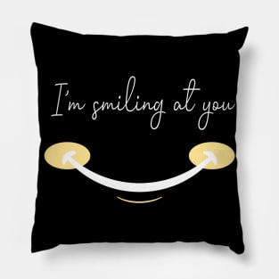 I'm Smiling At You Funny Quote with A Funny Smiling Face Pillow