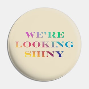Firefly / Serenity "We're Looking Shiny" Pin