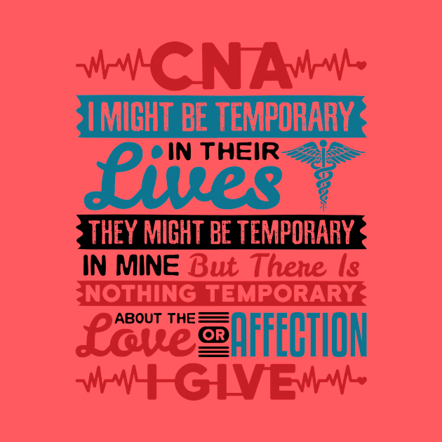 CNA Tshirt - I Might be Temporary in Their Lives by redbarron