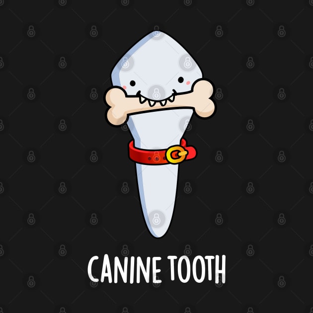 Canine Tooth Funny Dental Pun by punnybone