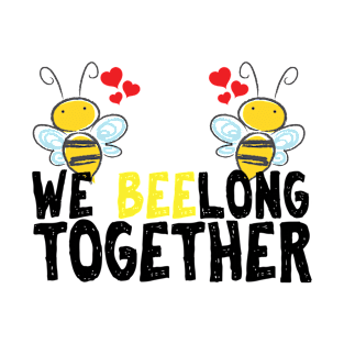 We beelong together cute bee pun for Valentine's day T-Shirt