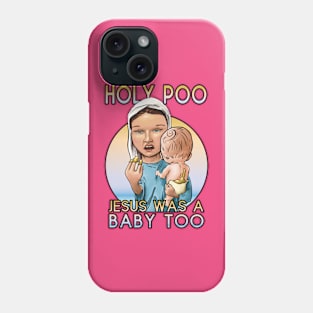 Holy Poo, Jesus was a baby too Phone Case