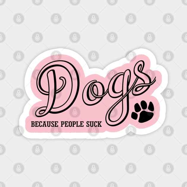 Dogs Because People Suck Magnet by PeppermintClover
