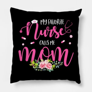 My Favorite Nurse Calls Me Mom Pillow