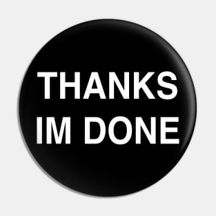 Thanks I’m Done Pin