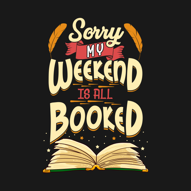 Sorry My Weekend Is All Booked Obsessed Reader by theperfectpresents