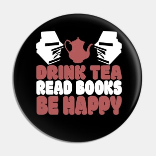 Drink Tea Read Books Be Happy Novelty Tea and Reading Pin