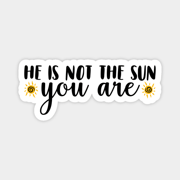 He Is Not The Sun. You Are. Magnet by paulusjart