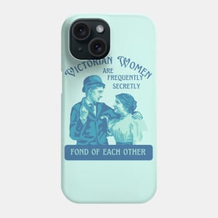 Victorian Women are Frequently Secretly Fond of Each Other Phone Case