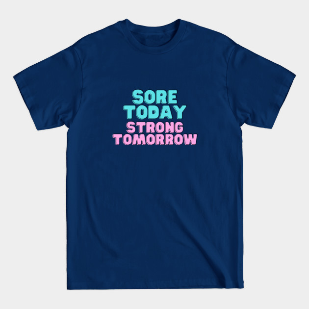 sore today strong tomorrow - Sore Today Strong Tomorrow - T-Shirt