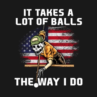 It Takes A Lot Of Balls The Way I Do I Billiards T-Shirt