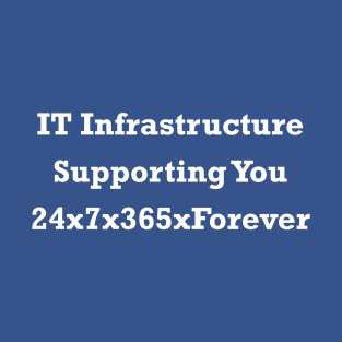 IT Infrastructure 24x7x365xForever White T-Shirt