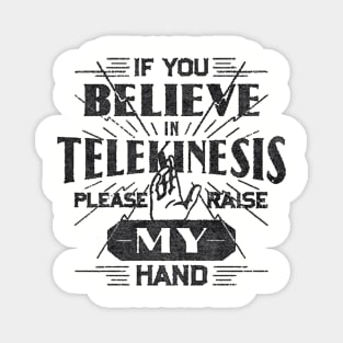 If You Believe in Telekinesis Raise My Hand Magnet