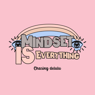 Mindset is everything chasing delulu mental health affirmation T-Shirt