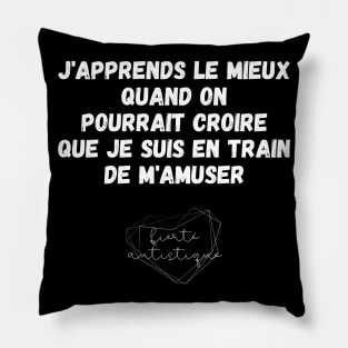 Autisme J'apprends le mieux quand on pourrait croire que je suis en train de m'amuser Fierté autistique Apprendre différemment Différence Enfant Autiste TSA Pillow