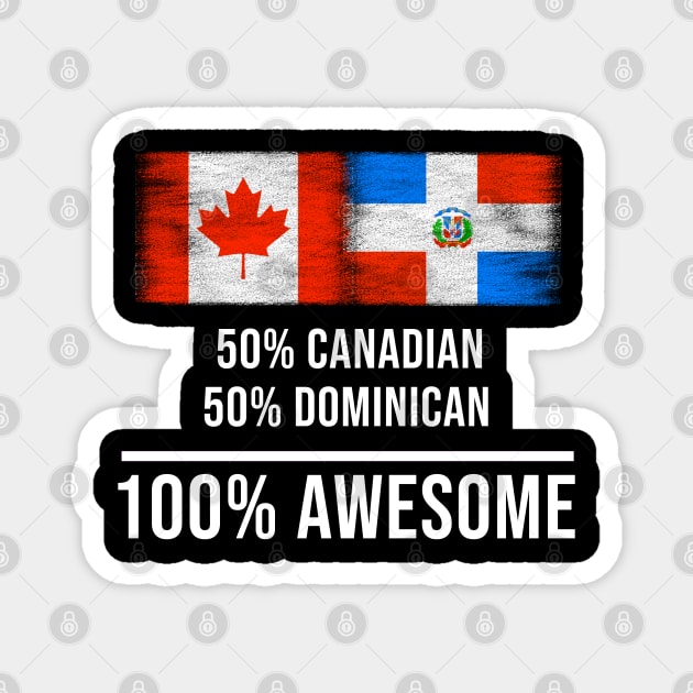 50% Canadian 50% Dominican 100% Awesome - Gift for Dominican Heritage From Dominican Republic Magnet by Country Flags