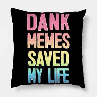 Dank Memes Saved My Life Pillow