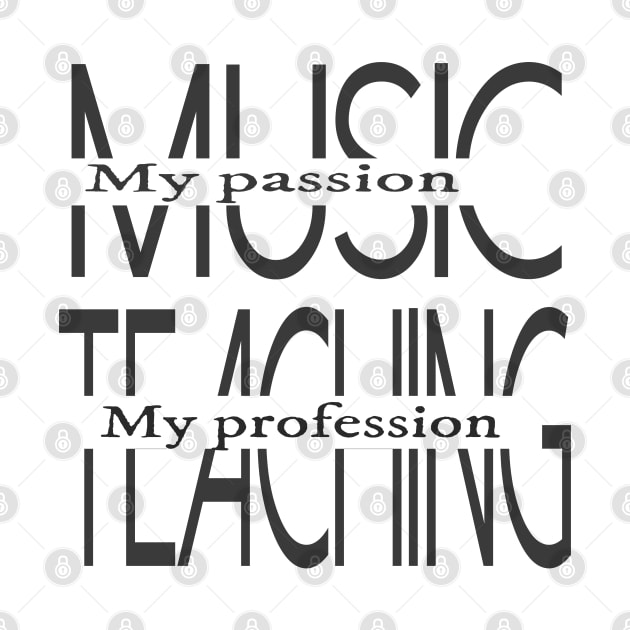 Music My Passion Teaching My Profession by musicanytime