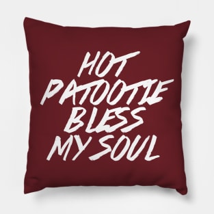 Hot Patootie Bless My Soul! Pillow