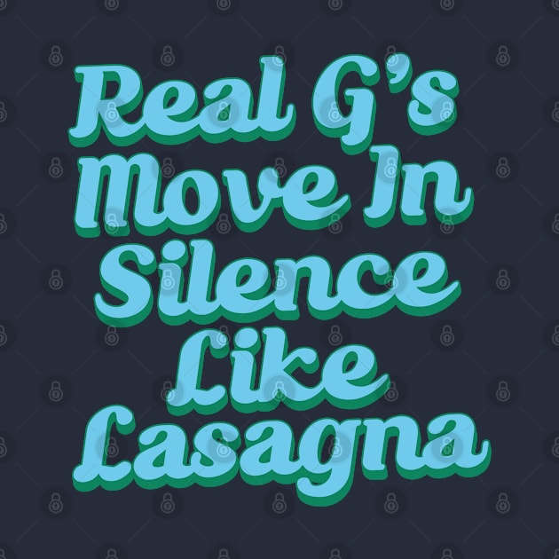 Real G's Move In Silence Like Lasagna by Trendsdk