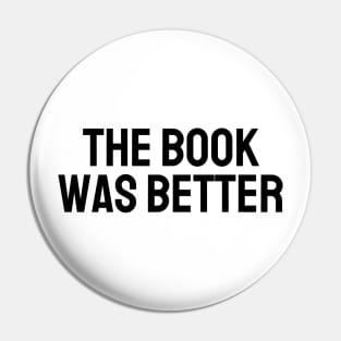 The Book Was Better - Life Quotes Pin