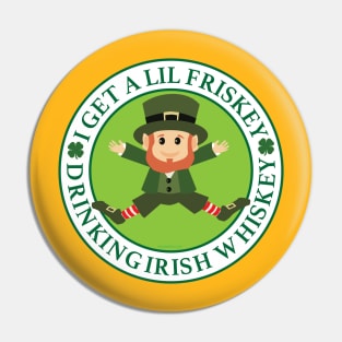 I get a lil frisky drinking Irish Whiskey Pin